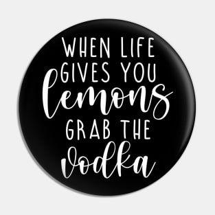 When life gives you lemons grab the vodka Pin