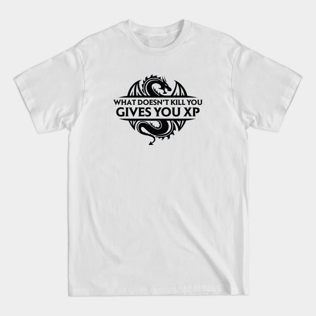 What Doesn't Kill You Gives You XP - Dnd - T-Shirt