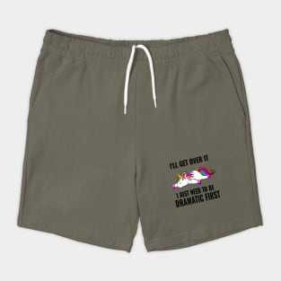 I Just Need To Be Dramatic Lazy Unicorn Shorts