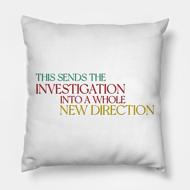 This sends the investigation into a whole new direction - Only Murders Quote Pillow by Wenby-Weaselbee