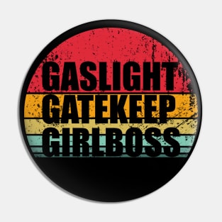 Gaslight Gatekeep Girlboss Pin