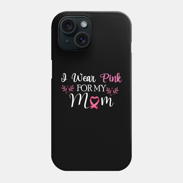 I wear pink for my mom Breast Cancer Awareness Phone Case by chidadesign