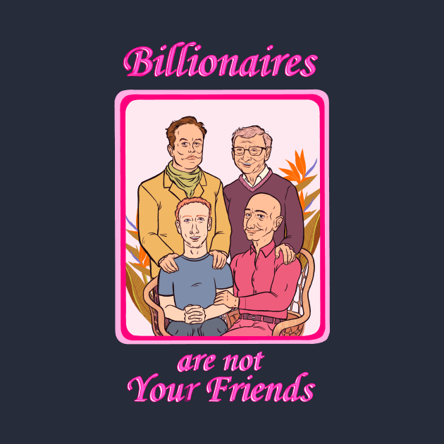 Billionaires Are Not Your Friends by Some More News