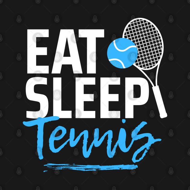 Eat Sleep Tennis by TopTennisMerch