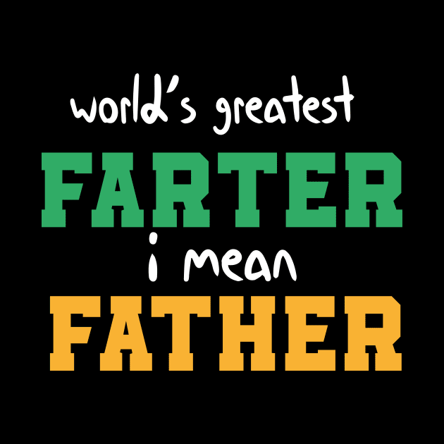 World's Greatest Farter I Mean Father Funny Quote by MerchSpot