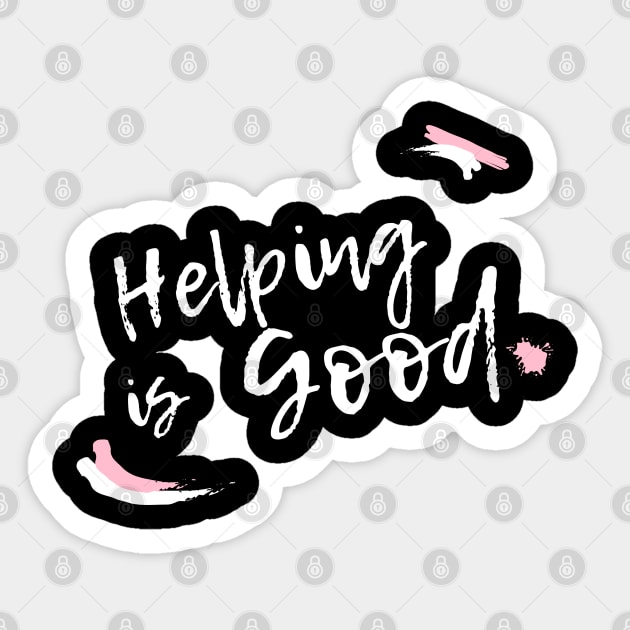Helping is good - Helping People - Sticker | TeePublic