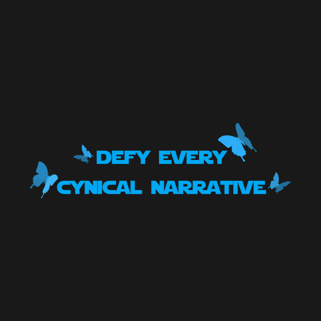 Defy Every Cynical Narrative by sushigirlali