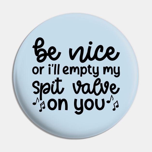 Be Nice Or I'll Empty My Spit Valve On You Brass Trumpet Cute Funny Pin by GlimmerDesigns