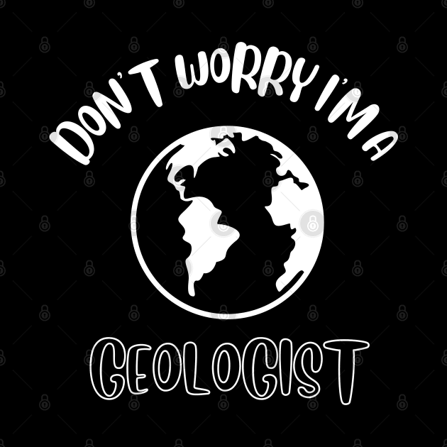 Don't Worry I'm A Geologist by NivousArts