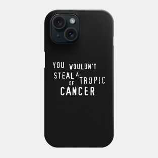 You wouldn'y steal a Tropic of Cancer Phone Case