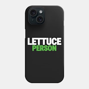 Lettuce Person. Lettuce! Phone Case