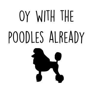 Gilmore Girls - Oy with the Poodles already T-Shirt