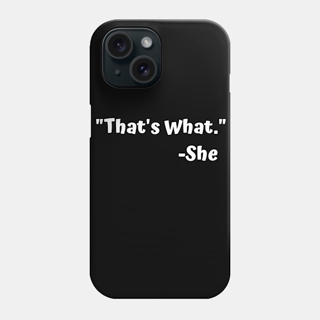 That's what she Phone Case by Theblackberry