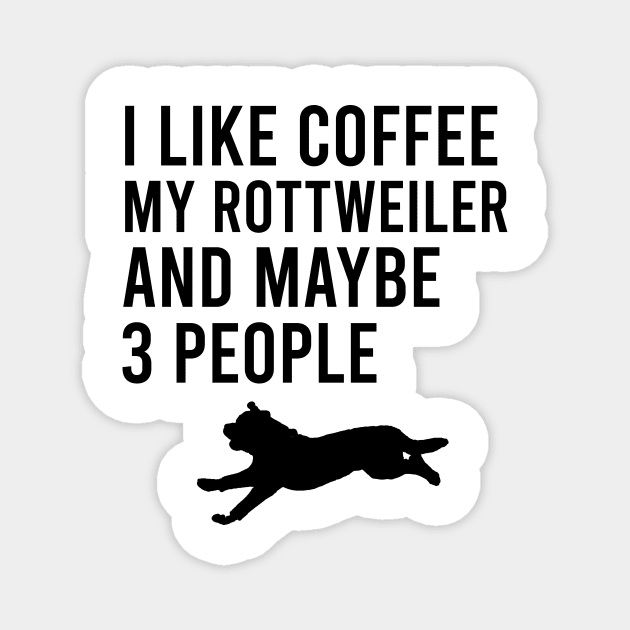 I like coffee my rottweiler and maybe 3 people Magnet by cypryanus