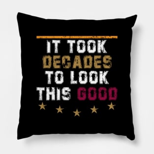 It Took Decades To Look This Good  - I'M Not Old I'M Classic Pillow