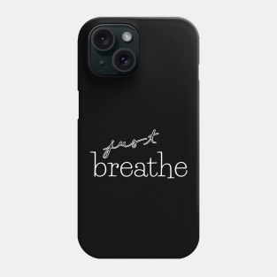 just breathe Phone Case