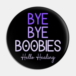 Bye Bye Boobies Hello Healing Pin