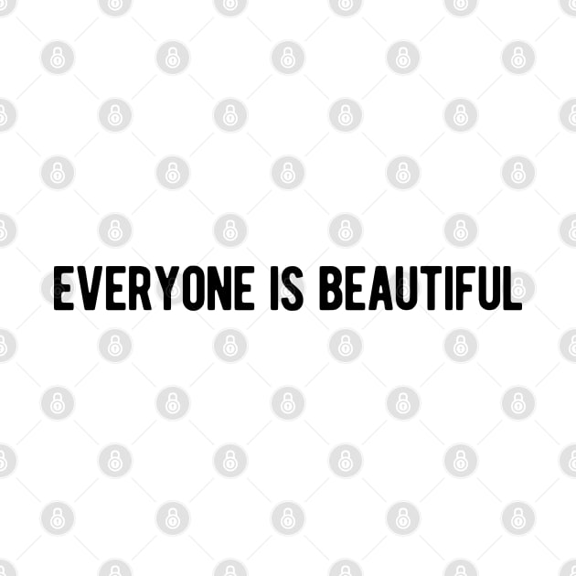 Everyone is Beautiful by ShirtyLife