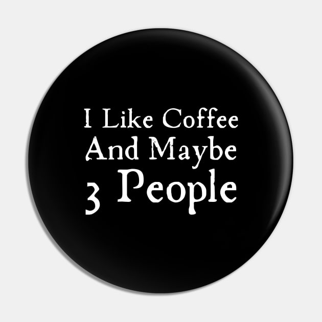 I Like Coffee And Maybe 3 People Pin by HobbyAndArt