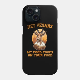 Hey Vegetarians My food poops on your food Phone Case