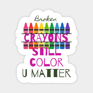 Broken Crayons Still Color, U Matter - Lifes Inspirational Quotes Magnet