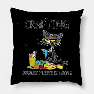 Funny Cat Crafting Because Murder Is Wrong Pillow