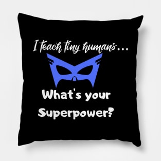 I teach tiny humans...Whats your Superpower? Pillow