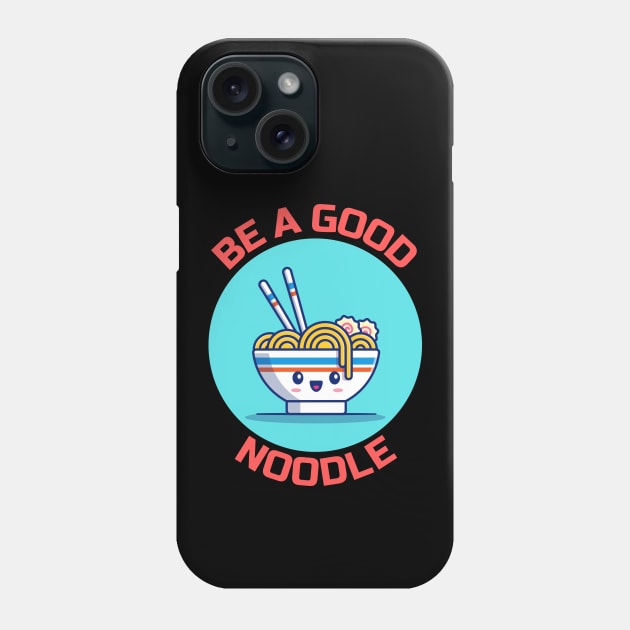 Be A Good Noodle | Noodles Pun Phone Case by Allthingspunny