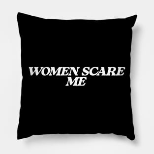 Women Scare Me Pillow