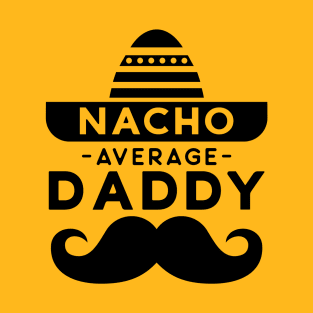 Fathers Day "Nacho Average Daddy" T-Shirt