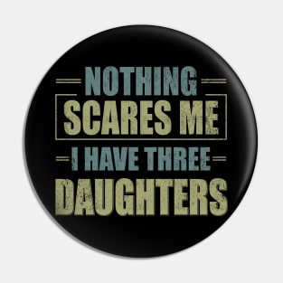 Nothing Scares Me, I Have Three Daughters | Funny Dad Daddy Joke Men Pin