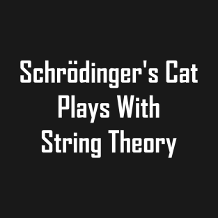 Schrodinger's Cat Plays With String Theory T-Shirt