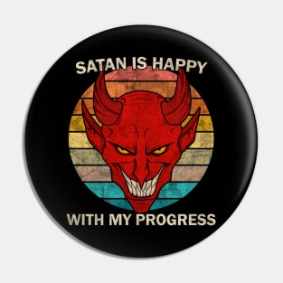 Satan is happy with my progress Pin