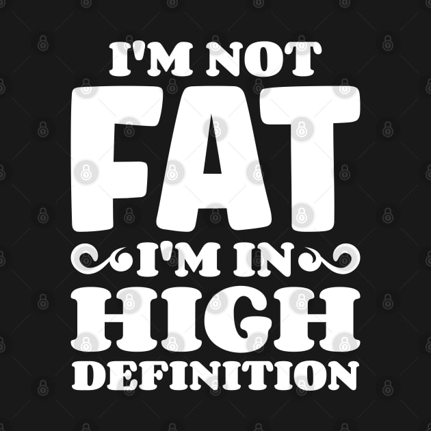 I'm not fat, I'm in high definition by Emma