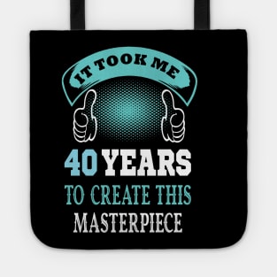 it took me 40 years to create this master piece ..40 years old gift Tote