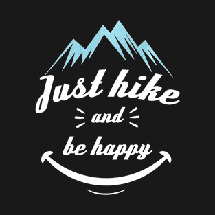 Funny Hiking Quote Just Hike And Be Happy T-Shirt