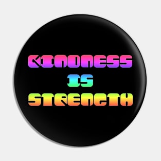 Kindness is Strength Pin