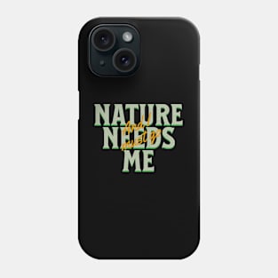 Nature Needs Me I Must Go Quote Motivational Inspirational Phone Case