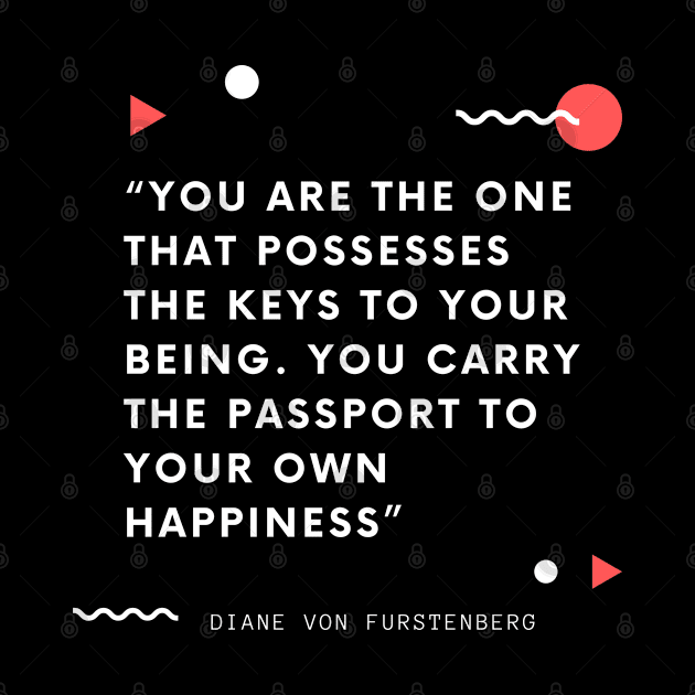 You are the one that possesses the keys to your being. You carry the passport to your own happiness by Just Simple and Awesome