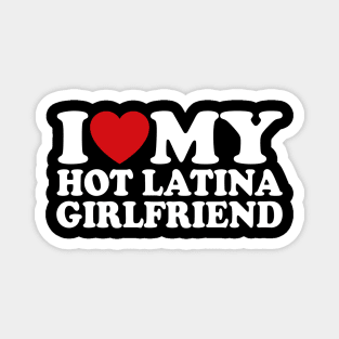 I Love My Hot Latina Girlfriend Magnet