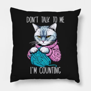 Don't Talk to Me I'm Counting Funny Knitting Cat Pillow