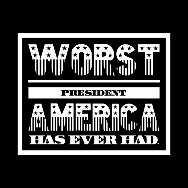 Worst President America Has Ever Had by Lunch Bag Tees