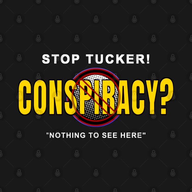 Stop Tucker Conspiracy-Nothing to see here. by The Witness
