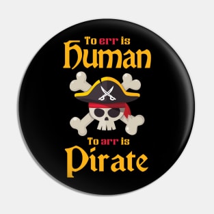 'To Err Is Human To Arr Is Pirate' Awesome Pirate Gift Pin