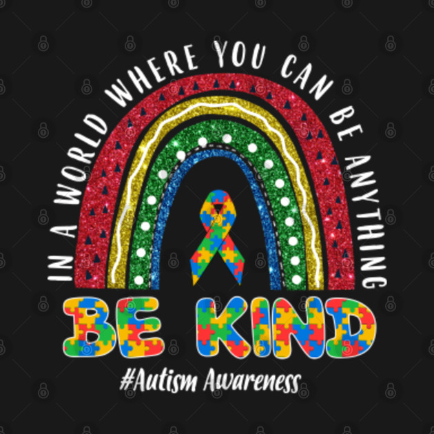 Disover In A World Where You Can Be Anything Be Kind Rainbow Autism Awareness - In A World Where You Can Be Anything Be - T-Shirt