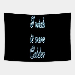 I Wish it were Colder Tapestry