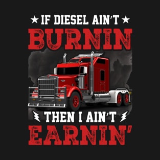 If Diesel Ain't Burn Then I Ain't Earning T-Shirt