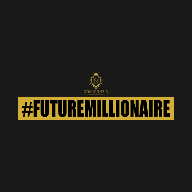 #FutureMillionaire by Don Mohsin