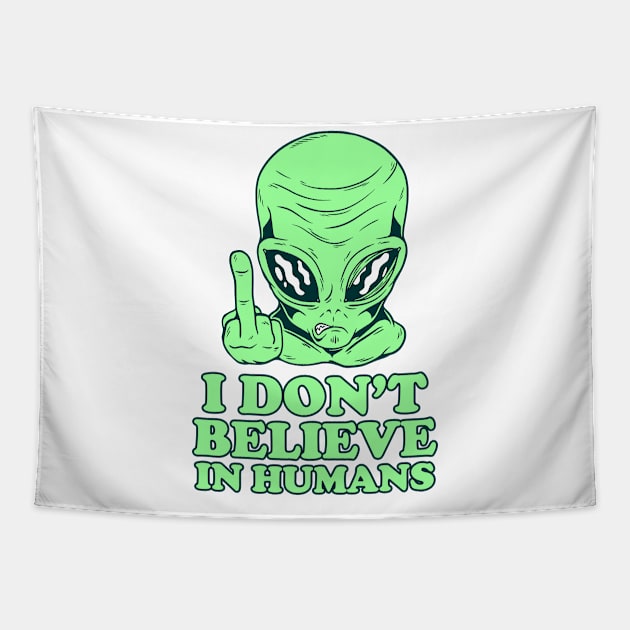 I Dont Believe in Humans Alien Design Tapestry by cecatto1994