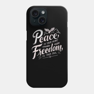 Peace in your heart, freedom in your soul Phone Case